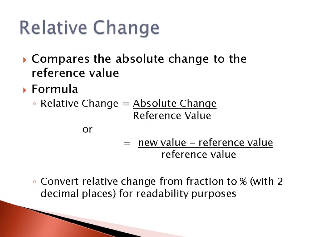 Compares the absolute change to the reference value Formula Relative Change = Absolute Change